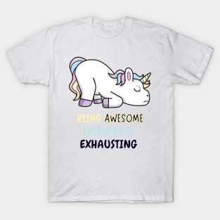 Being Awesome Is Exhausting Exhausted Unicorn T-Shirt